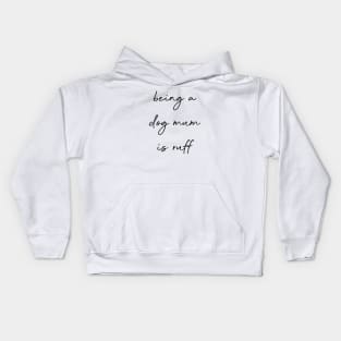 Being a dog mum is ruff. Kids Hoodie